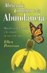 Abriendo Camino a la Abundancia: Manifieste la Libertad y la Alegria de una Vida Plena - Ellen Peterson, Edgar Rojas