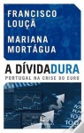 A Dívidadura. Portugal na crise do Euro - Francisco Louçã, Mariana Mortágua