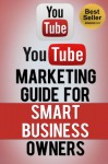 YouTube Marketing Guide for Smart Business Owners (How to Make Money Online with Simple, Short YouTube Videos) - Social Media Magnet