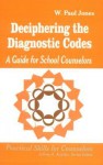 Deciphering the Diagnostic Codes: A Guide for School Councelors - W. Paul Jones