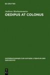 Oedipus at Colonus: Sophocles, Athens, and the World - Andreas Markantonatos