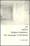 Art and the Religious Experience: The "Language" of the Sacred - F. David Martin