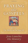 Praying the Gospels with Fr. Mitch Pacwa, SJ: Jesus Launches His Ministry - Mitch Pacwa