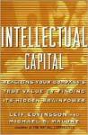 Intellectual Capital: Realizing Your Company's True Value by Finding Its Hidden Brainpower - Leif Edvinsson, Michael S. Malone