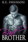 Romance: Stepbrother Romance: Bad Brother (Contemporary Stepbrother Romance) (New Adult, Contemporary Urban Stepbrother Romance, Short Story) - R.E. Swanson