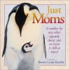 Just Moms : A Mother by Any Other Squawk, Cheep, Yip or Mew Is Still as Sweet - Bonnie Louise Kuchler, Bonnie Louise Kuchler, Bonnie Louise Kuchler