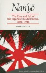 Nan'yō: The Rise and Fall of the Japanese in Micronesia, 1885-1945 - Mark R. Peattie, Peattie, Mark R. Peattie, Mark R.