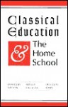 Classical Education and the Home School - Douglas Wilson, Wes Callihan, Douglas Jones