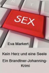 Kein Herz Und Eine Seele: Ein Brandtner-Johanning-Krimi - Eva Markert