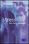 Stress: Myth, Research, and Theory - Fiona Jones, Jim Bright