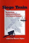 Siege Train: The Journal of a Confederate Artilleryman in the Defense of Charleston - Edward Manigault, Warren Ripley