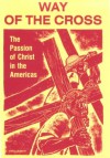 Way of the Cross: The Passion of Christ in the Americas - Virgilio P. Elizondo