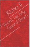 I Won't Let My Guard Down - Kisha B., Shay S.