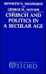 Church And Politics In A Secular Age - Kenneth Medhurst, George Moyser