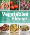 Vegetables Please: The More Vegetables, Less Meat Cookbook - Carolyn Humphries