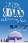 Cultural Sociology: An Introductory Reader - Matt Wray