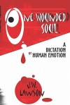 One Wounded Soul: A Dictation of Human Emotion - J.W. Lawson