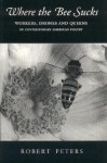 Where the Bee Sucks: Workers, Drones and Queens of Contemporary American Poetry - Robert Peters