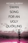 Swan Song for an Ugly Duckling - Michael Murphy