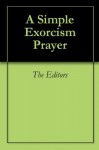 A Simple Exorcism Prayer - The Editors