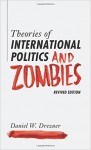 Theories of International Politics and Zombies: Revived Edition - Daniel W. Drezner