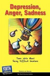 Depression, Anger, Sadness: Teens Write about Facing Difficult Emotions - Al Desetta, Keith Hefner, Laura Longhine