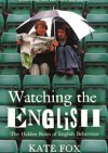 Watching the English: The Hidden Rules of English Behaviour - Kate Fox