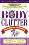 Body Clutter: Love Your Body, Love Yourself - Marla Cilley, Leanne Ely