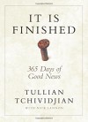 It Is Finished: 365 Days of Good News - Tullian Tchividjian, Nick Lannon