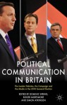 Political Communication in Britain: The Leader's Debates, the Campaign and the Media in the 2010 General Election (Political Communications) - Dr Dominic Wring, Dr Roger Mortimore, Simon Atkinson