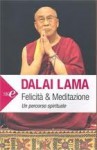 Felicità & Meditazione: un percorso spirituale - Dalai Lama XIV, Piero Verni