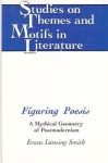 Figuring Poesis: A Mythical Geometry Of Postmodernism - Evans Lansing Smith