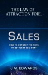 The Law of Attraction For Sales - How To Connect The Dots To Get What You Want (1) - J.M. Edwards