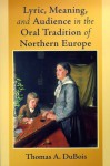 Lyric, Meaning, and Audience in the Oral Tradition of Northern Europe (ND Poetics of Orality and Literacy) - Thomas A. DuBois