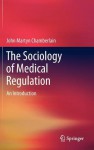 The Sociology of Medical Regulation: An Introduction - John Martyn Chamberlain