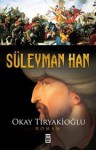 Süleyman Han - Okay Tiryakioğlu