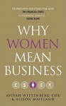 Why Women Mean Business: Understanding the Emergence of our next Economic Revolution - Avivah Wittenberg-Cox, Alison Maitland