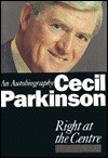 Right at the Centre: An Autobiography - Cecil Parkinson