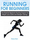 Running For Beginners: The Absolute Beginners Running Program for Weight Loss (Cardio and Strength Training)(beginners guide to running, running tips, ... Beginners, beginner running, weight loss) - Randy Ward