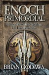 Enoch Primordial: Chronicles of the Nephilim Book 2 - Brian Godawa