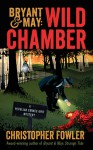 Bryant & May: Wild Chamber: A Peculiar Crimes Unit Mystery - Christopher Fowler