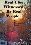 Real UFOs Witnessed By Real People -- Documented Cases Only - Chet Dembeck