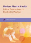 Modern Mental Health: Critical Perspectives on Psychiatric Practice - Steven Walker, Heather Castillo, Tim French