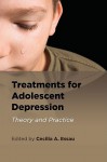 Treatments for Adolescent Depression: Theory and Practice - Cecilia A. Essau