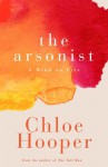 The Arsonist: A Mind On Fire - Chloe Hooper