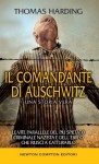 Il comandante di Auschwitz. Una storia vera. Le vite parallele del più spietato criminale nazista e dell'ebreo che riuscì a catturarlo - Thomas Harding, L. Carbonelli