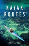 Kayak Routes of the Pacific Northwest Coast: From Northern Oregon to British Columbia's North Coast - Peter McGee, John Dowd