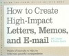 How To Create High Impact Letters, Memos, And E Mail: Dozens Of Examples To Help You Write More Powerful Correspondence - Patricia Cramer, Debra Smith