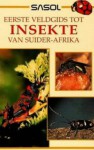 Sasol Eerste Veldgids Tot Insekte Van Suider Afrika (Sasol First Field Guide) (Afrikaans Edition) - Alan Weaving