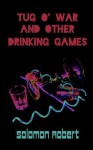 Tug O' War and Other Drinking Games - Solomon Robert